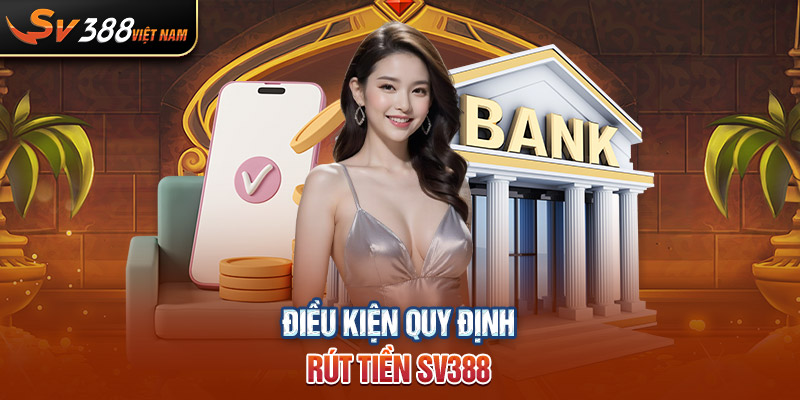 Điều kiện quy định rút tiền SV388